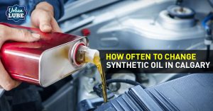 How Often To Change Synthetic Oil in Calgary