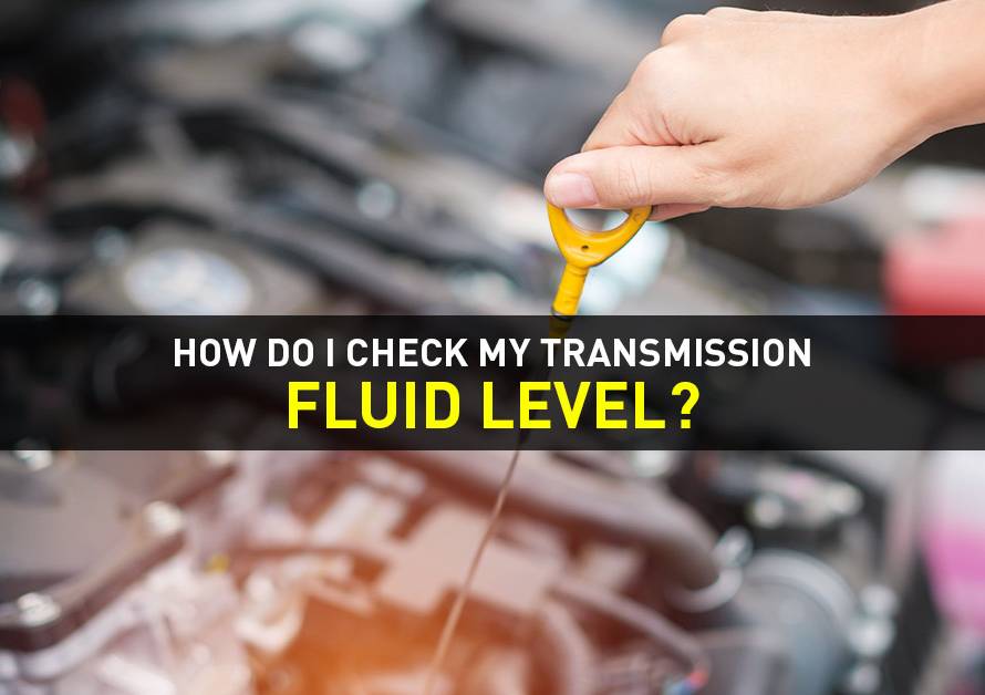 How Do I Check My Transmission Fluid Level
