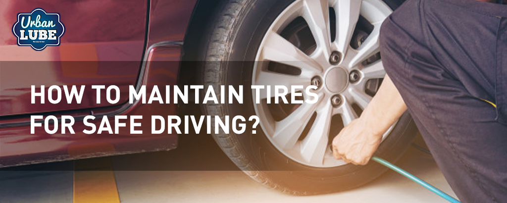 How To Maintain Tires For Safe Driving