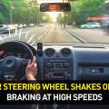 Why Your Steering Wheel Shakes Only When Braking at High Speeds