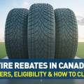 Spring Tire Rebates Canada 2026: Offer, Eligibility, How to Claim