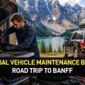Essential Vehicle Maintenance Before a Road Trip to Banff