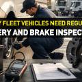 Why Fleet Vehicles Need Regular Battery and Brake Inspections