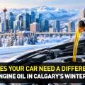 Does Your Car Need a Different Engine Oil in Calgary’s Winter?