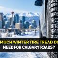 How Much Winter Tire Tread Do You Need for Calgary Roads?